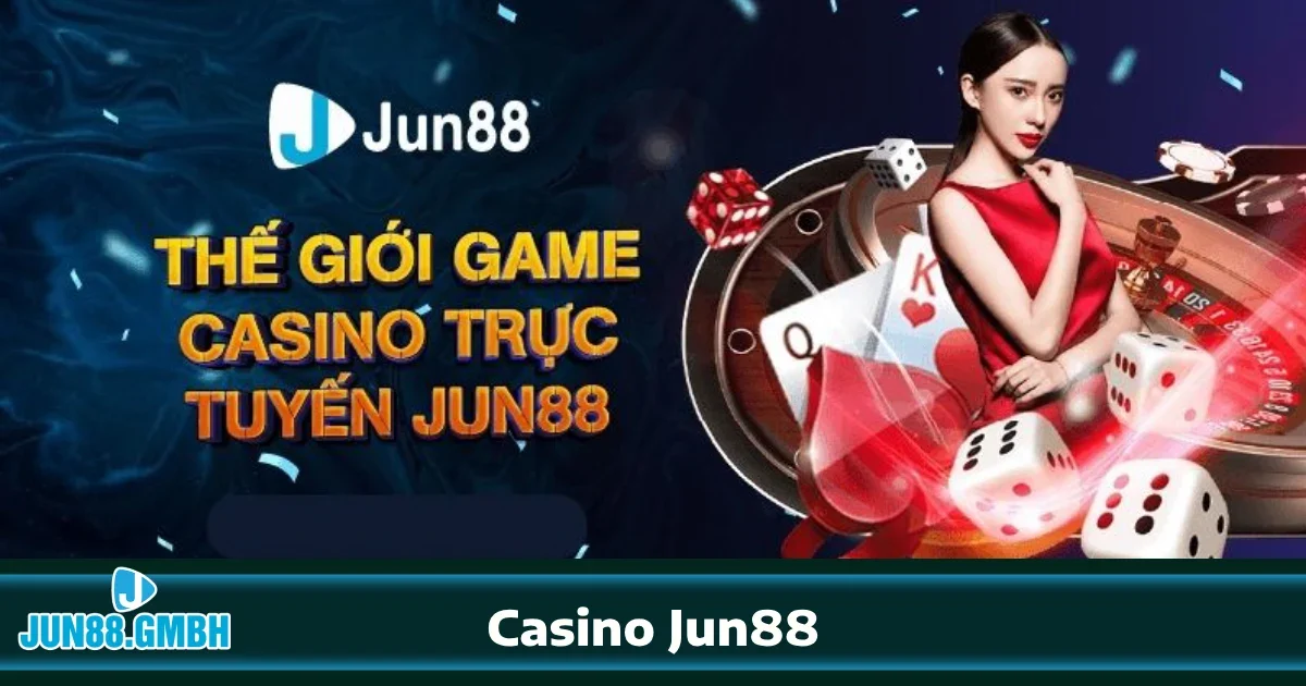 CASINO 1 Tại sao Casino Jun88 là lựa chọn hoàn hảo?