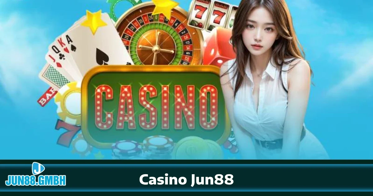 CASINO 2 Tại sao Casino Jun88 là lựa chọn hoàn hảo?