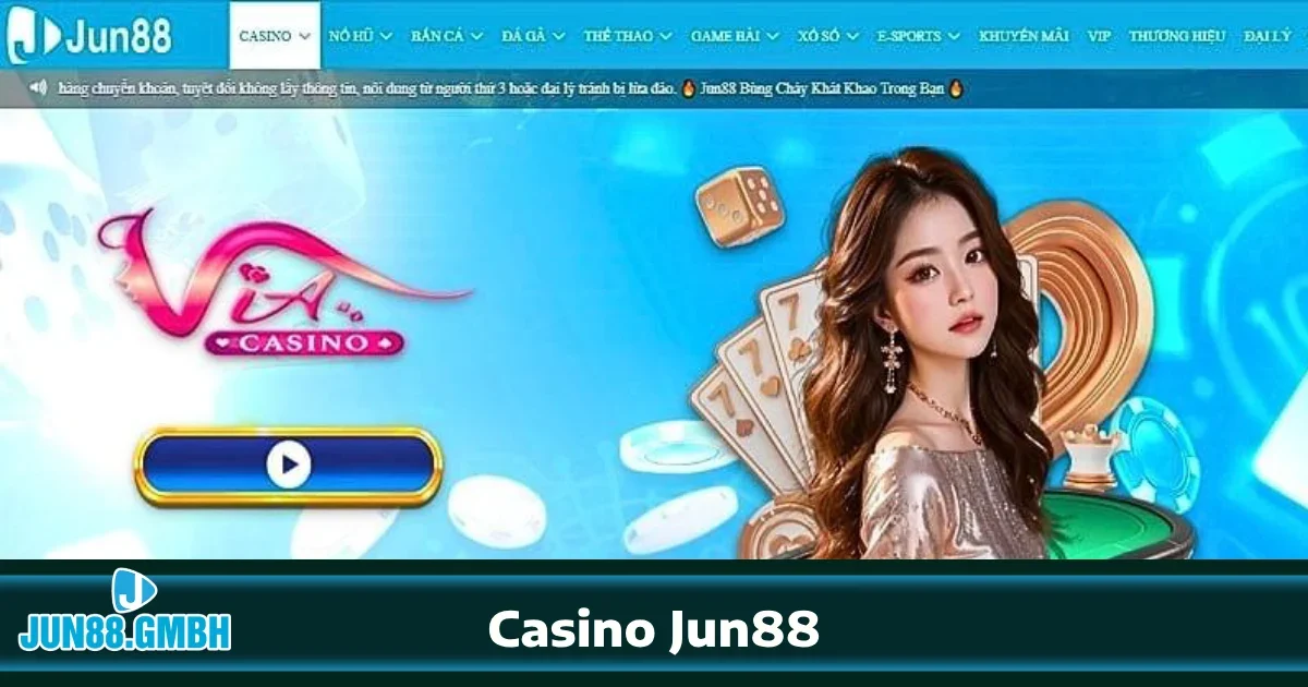 CASINO 3 Các trò chơi nổi bật tại Casino Jun88