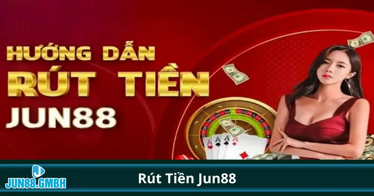 Rút Tiền Jun88 - Nhận Phần Thưởng Dễ Dàng Và An Toàn 1 Hướng dẫn cách rút tiền từ tài khoản Jun88 nhanh nhất