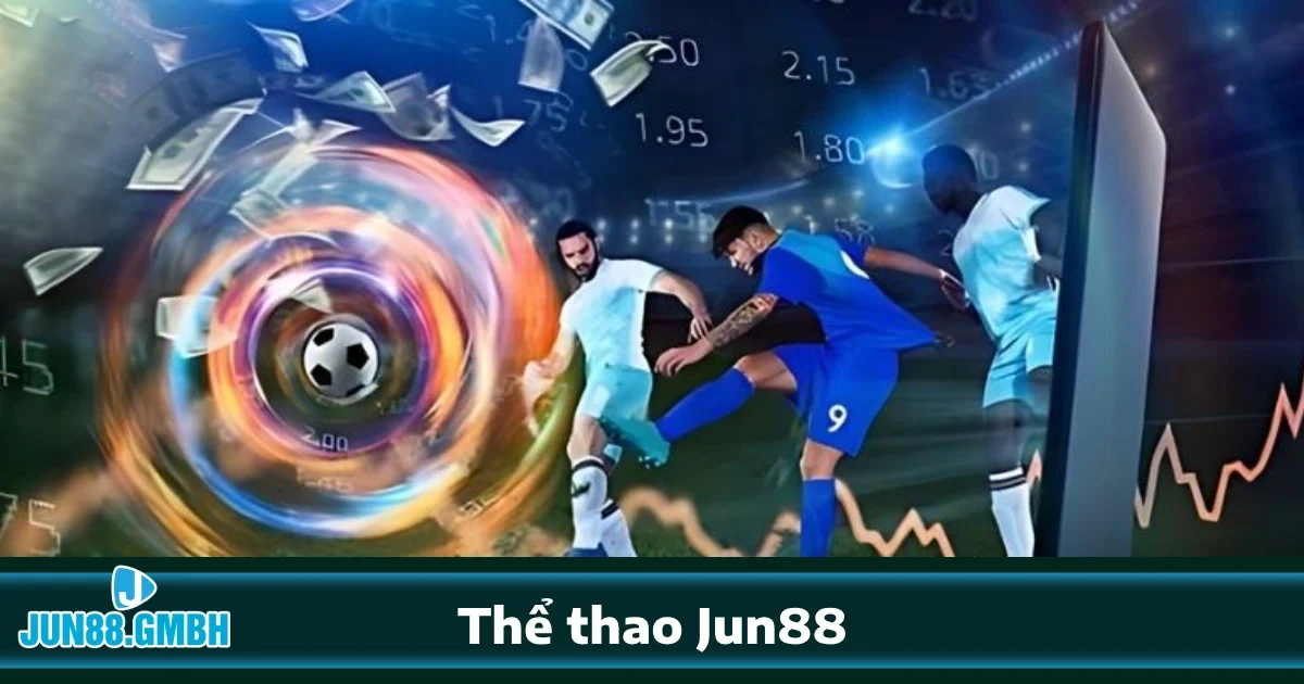 THỂ THAO 2 Vì sao nên chọn Thể thao Jun88?