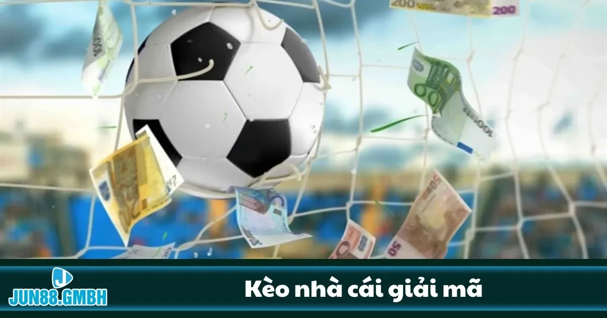 Kèo Nhà Cái Giải Mã Tại Jun88 – Đọc Kèo Chuẩn, Cược Trúng 2 Cách phân biệt kèo dụ và kèo thật